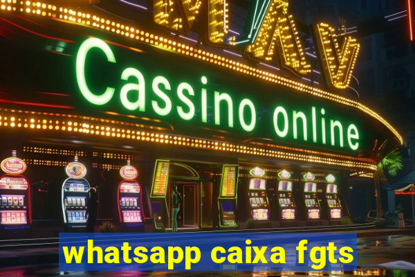 whatsapp caixa fgts